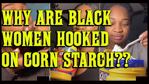 Down The Rabbit Hole: THOUSANDS OF BLACK WOMEN ADDICTED TO CORNSTARCH!?