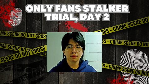 Accused OnlyFans Stalker Trial Day 2