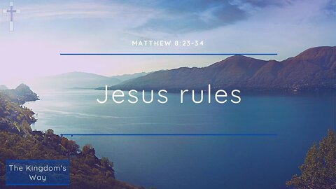 20/02/22 | Jesus rules (Matthew 8:23-34)