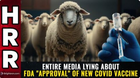 Entire media LYING about FDA "approval" of new COVID vaccine