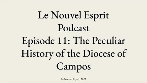 Le Nouvel Esprit Podcast Ep. 11: The Peculiar History of the Diocese of Campos