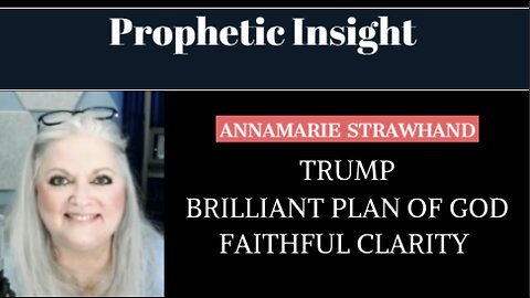 Prophetic Insight: Trump - Brilliant Plan of God - Faithful Clarity - What Is Hidden In Plain Sight?