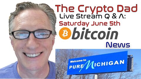 CryptoDad’s Live Q. & A. 6:00 PM EST Saturday June 5th, Bitcoin News