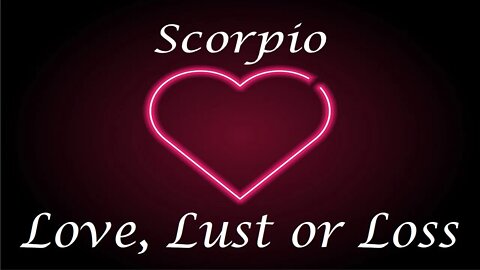 Scorpio ❤️💔💋 Love, Lust or Loss IN DEPTH EXTENDED!! April 3rd - 9th