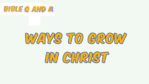 Ways to Grow in Christ