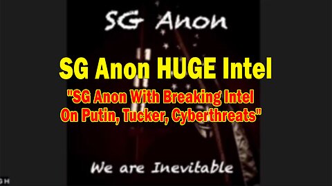 SG Anon HUGE Intel Feb 16: "SG Anon With Breaking Intel On Putin, Tucker, Cyberthreats"