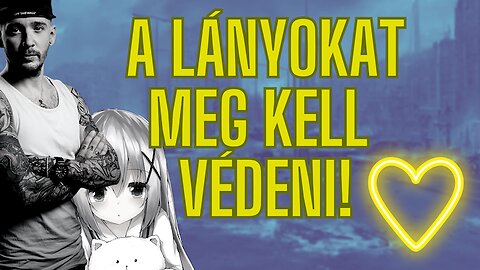 A lányokat mindig meg kell védeni!