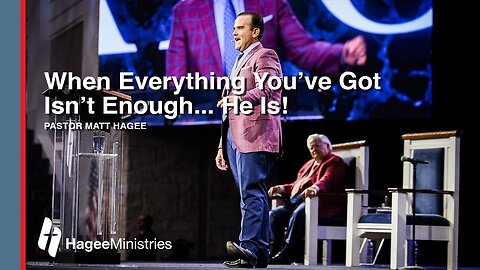 Pastor Matt Hagee - "When Everything You've Got Isn't Enough... He Is!"