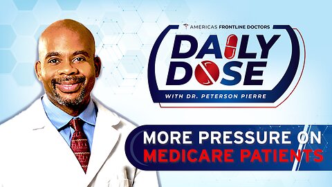 Daily Dose: ‘More Pressure on Medicare Patients’ with Dr. Peterson Pierre