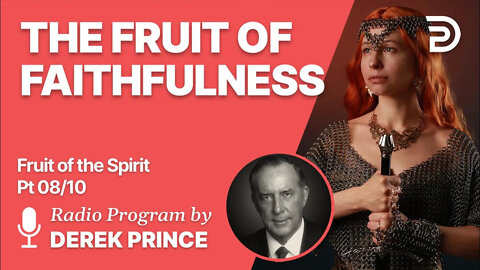 Fruit of The Spirit Pt 8 of 10 - The Fruit of Faithfulness - Derek Prince