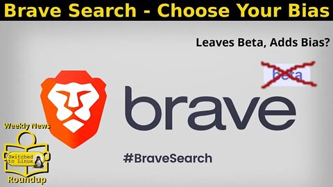 Brave Search - Choose Your Bias | Weekly News Roundup