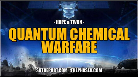 SGT REPORT -EXPOSED: QUANTUM CHEMICAL WARFARE -- Hope & Tivon