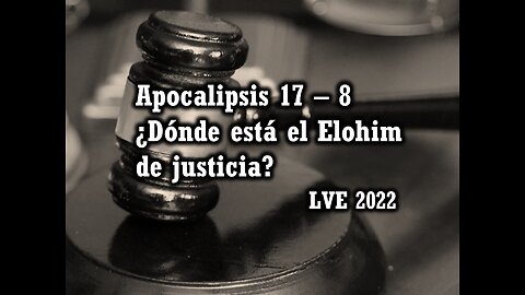 Apocalipsis 17 - 8 ¿Dónde está el Elohim de justicia?