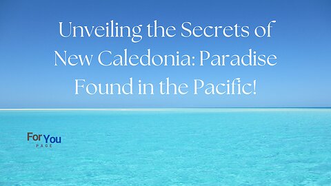 Discovering New Caledonia: A Journey to the Paradise of the Pacific