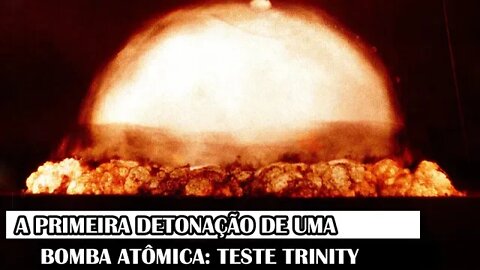 A Primeira Detonação De Uma Bomba Atômica: Teste Trinity