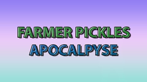 Farmer Pickles: Apocalypse