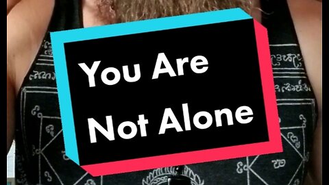 You Are Not Alone