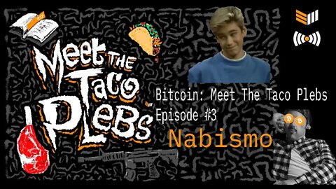 Meet The Taco Plebs Episode #3: Nabismo Bitcoin Magazine