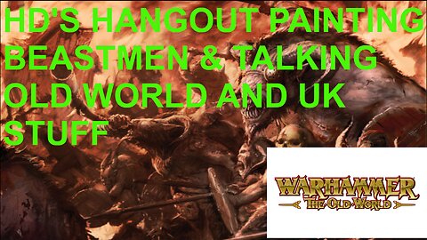 HOLY DIVERS HANGOUT EP: 16 OLD WORLD RUMORS AND PAINTING BEASTMEN