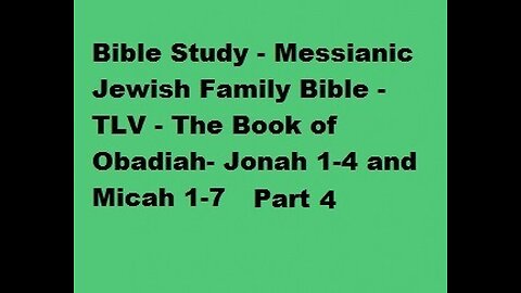 Bible Study - Messianic Jewish Family Bible TLV The Books of Obadiah, Jonah 1-4 & Micah 1-7 Part 4