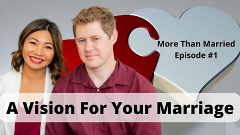 Having A Vision For Your Marriage | More Than Married Podcast Episode #1 by Michael & Claire Lewis