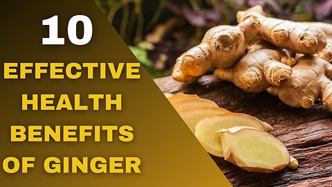 10 Effective Health Benefits Of Ginger