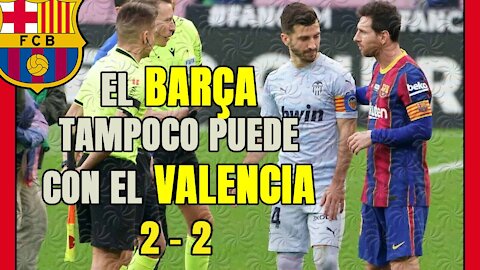 El BARÇA se atraganta ante el VALENCIA ... otra vez! Posesión, muchos REMATES pero no SENTENCIA!