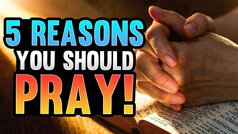 5 Reasons You Should Pray