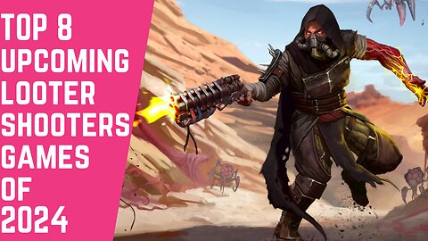 TOP 8 UPCOMING LOOTER SHOOTERS GAMES OF 2024