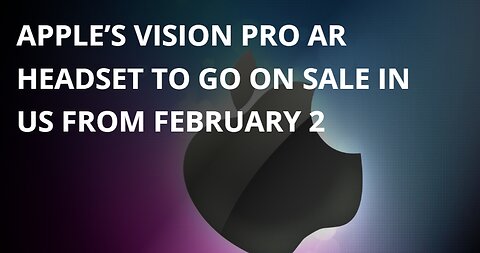 Apple’s Vision Pro AR headset will be on sale in US from February 2