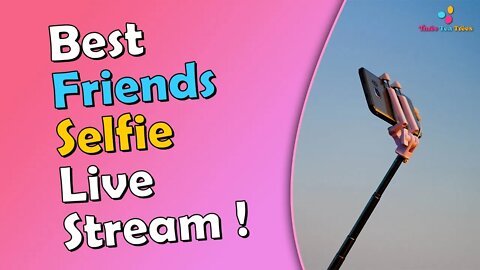 Best Friends Selfie Live Stream!