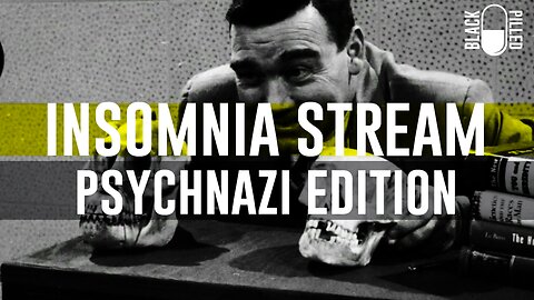 INSOMNIA STREAM: PSYCHNAZI EDITION