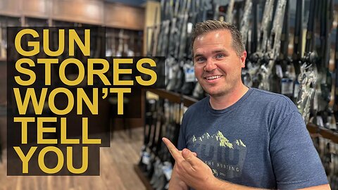 7 Things Gun Stores Won't Tell You (But you should know)