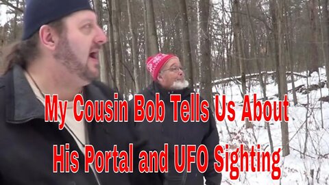 My Cousin Bob Tells Us About His Portal and UFO Sighting