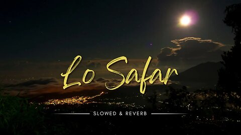 Lo Safar (Slowed & Reverb) | Jubin Nautiyal | Lo Safar Shuru Hogya | Baaghi 2 || Broken Heart