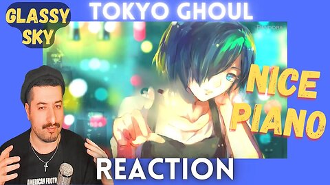 NICE PIANO -Tokyo Ghoul - Glassy Sky [東京喰種 -トーキョーグール-] Reaction