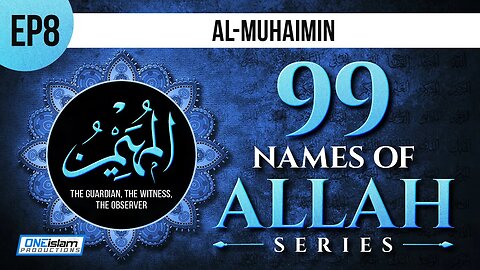 Al-Muhaimin | Ep 8 | 99 Names Of Allah Series