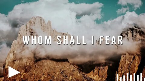 Whom Shall I Fear