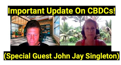 Important Update On CBDCs! (Special Guest John Jay Singleton)