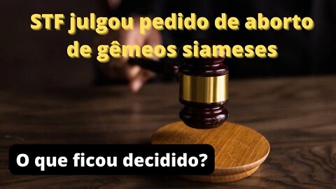 STF e pedido de aborto de gêmeos siameses | O que ficou decidido?