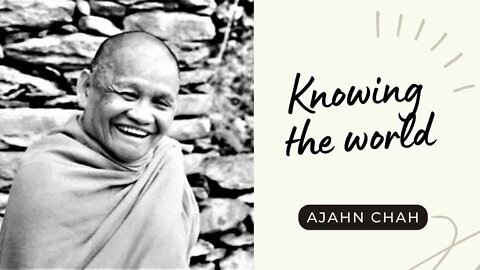 Ajahn Chah I Knowing the World I Collected Teachings I 32/58