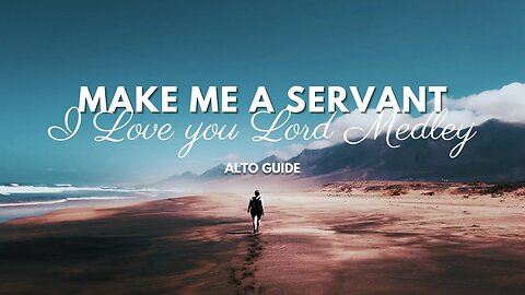 Make Me a Servant - I Love you Lord Medley (SATB Guide - Alto)