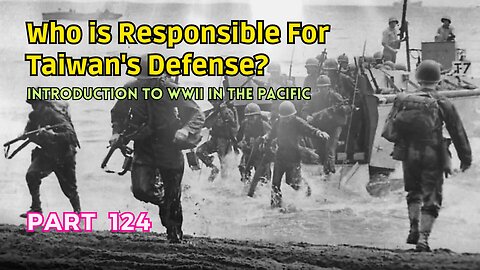 (124) Who is Responsible for Taiwan's Defense? | Introduction to WWII in the Pacific