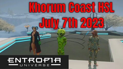 The Khorum Coast HSL Event for Entropia Universe July 7th 2023