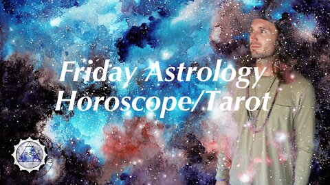 Daily Astrology Horoscope/Tarot February 11th 2022 (All Signs)