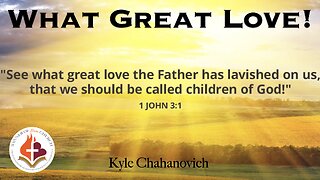 What Great Love - Kyle Chahanovich September 15th, 2024