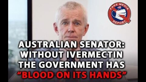 Australian Senator: Without Ivermectin, The Government Has "Blood on Its' Hands"