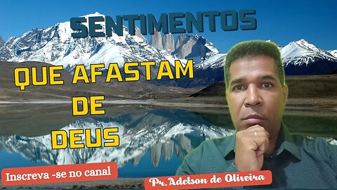 Sentimentos que afastam de Deus - - Pr. Adelson de Oliveira-M.C.R