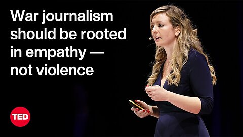 War Journalism Should Be Rooted in Empathy — Not Violence | Bel Trew | TED