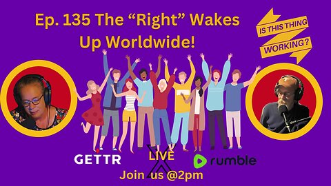 Ep. 135 The "Right" Wakes Up Worldwide!